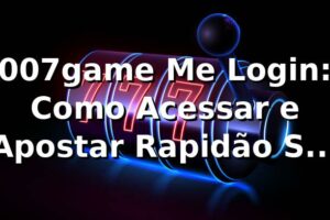 007game Me Login: Como Acessar e Apostar Rapidão Sem Frescura 🔥
