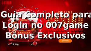 ⭐ Guia Completo para Login no 007game + Bônus Exclusivos
