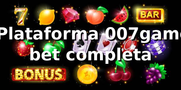 ⭐ Plataforma 007game bet completa